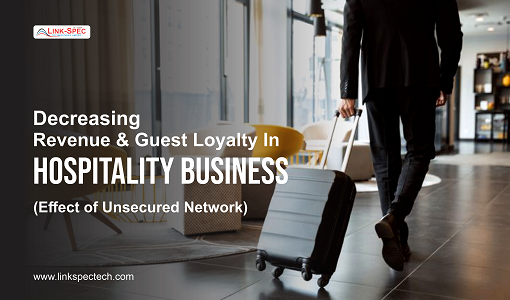 Decreasing Revenue and Guest Loyalty in Hospitality Business – Effect of Unsecured Network